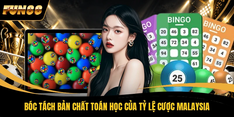 Bóc tách bản chất toán học của tỷ lệ cược Malaysia