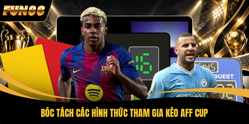 Bóc tách các hình thức tham gia kèo AFF Cup