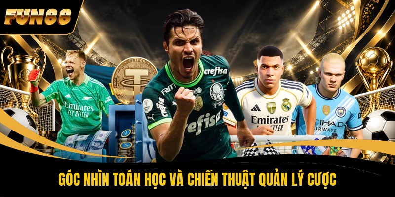 Góc nhìn toán học và chiến thuật quản lý cược