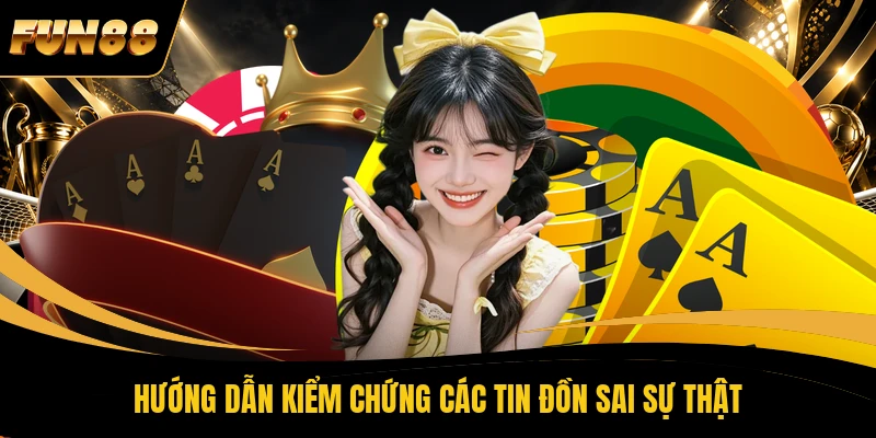 4 FUN88 Lừa Đảo - Vén Màn Toàn Bộ Sự Thật Về Lời Đồn Vô Căn Cứ Hướng dẫn kiểm chứng các tin đồn sai sự thật