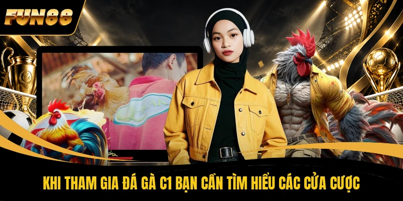Khi tham gia đá gà C1 bạn cần tìm hiểu các cửa cược