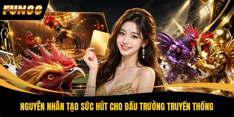 Nguyên nhân tạo sức hút cho đấu trường truyền thống