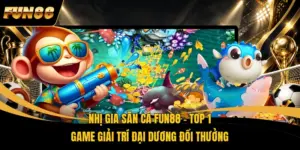 Nhị Gia Săn Cá FUN88 - Top 1 Game Giải Trí Đại Dương Đổi Thưởng
