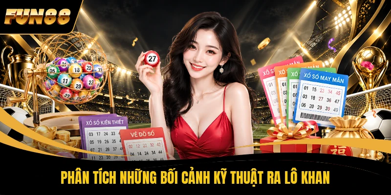 Phân tích những bối cảnh kỹ thuật ra lô khan  