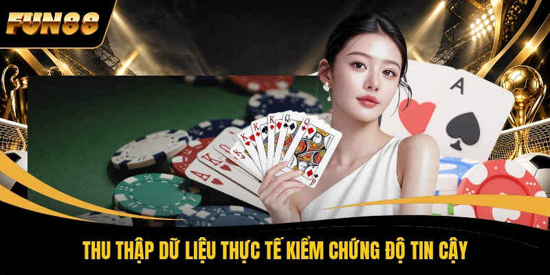Thu thập dữ liệu thực tế kiểm chứng độ tin cậy