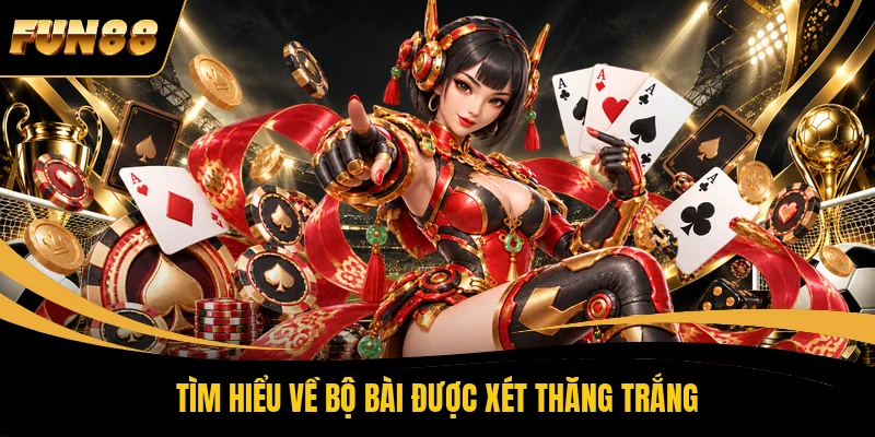 4 Cát Tê 2026 - Từ Luật Chơi Đến Cách Xử Lý Bài Khó Cực Hay Ở FUN88 Tìm hiểu về bộ bài được xét thăng trắng