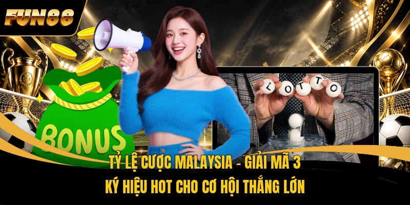 Tỷ Lệ Cược Malaysia – Giải Mã 3 Ký Hiệu Hot Cho Cơ Hội Thắng Lớn