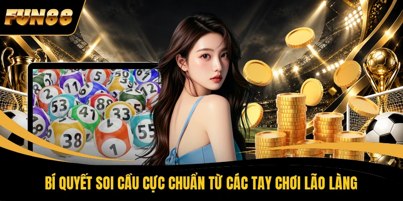Bí quyết soi cầu cực chuẩn từ các tay chơi lão làng