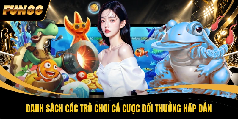 45 FUN88 Danh sách các trò chơi cá cược đổi thưởng hấp dẫn