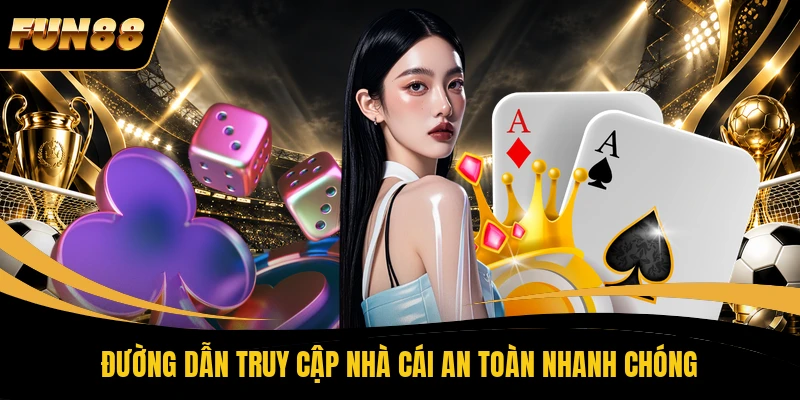 49 FUN88 Đường dẫn truy cập nhà cái an toàn nhanh chóng