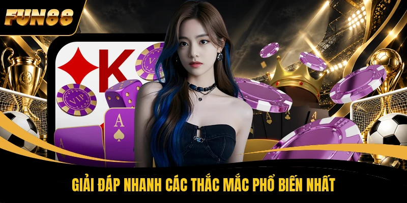 50 FUN88 Giải đáp nhanh các thắc mắc phổ biến nhất