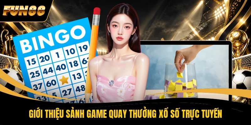 Giới thiệu sảnh game quay thưởng xổ số trực tuyến