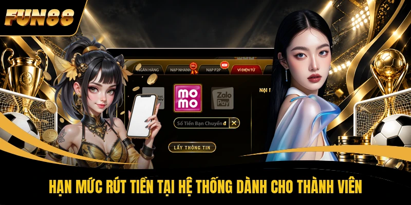 Hạn mức rút tiền tại hệ thống dành cho thành viên