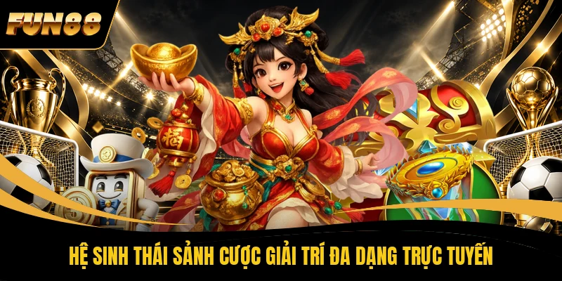 3 GIỚI THIỆU FUN88 Hệ sinh thái sảnh cược giải trí đa dạng trực tuyến