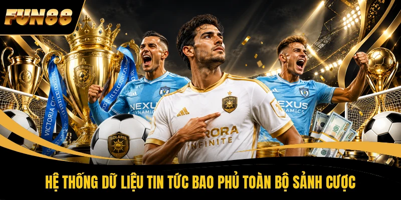Hệ thống dữ liệu tin tức bao phủ toàn bộ sảnh cược