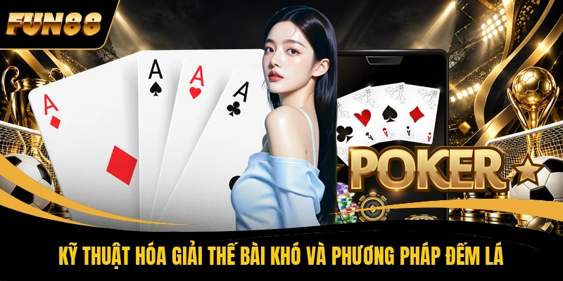 Kỹ thuật hóa giải thế bài khó và phương pháp đếm lá
