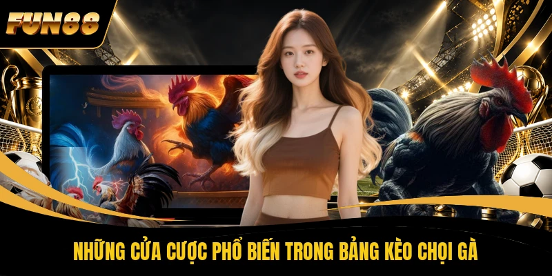 Những cửa cược phổ biến trong bảng kèo chọi gà