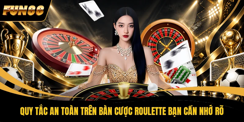 Quy tắc an toàn trên bàn cược Roulette bạn cần nhớ rõ