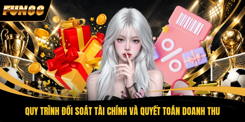 Quy trình đối soát tài chính và quyết toán doanh thu