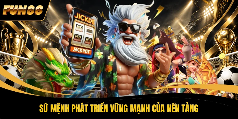 43 FUN88 Sứ mệnh phát triển vững mạnh của nền tảng