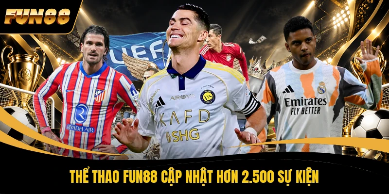 Thể thao FUN88 cập nhật hơn 2.500 sự kiện 