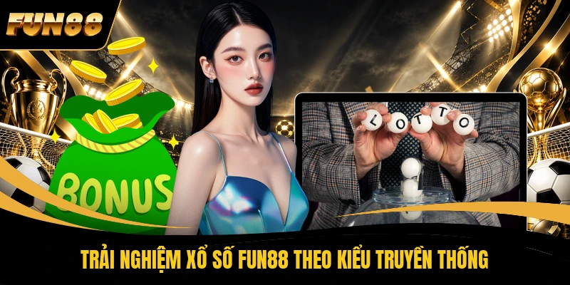 Trải nghiệm xổ số FUN88 theo kiểu truyền thống